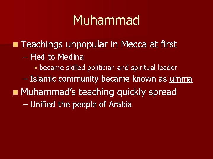 Muhammad n Teachings unpopular in Mecca at first – Fled to Medina § became