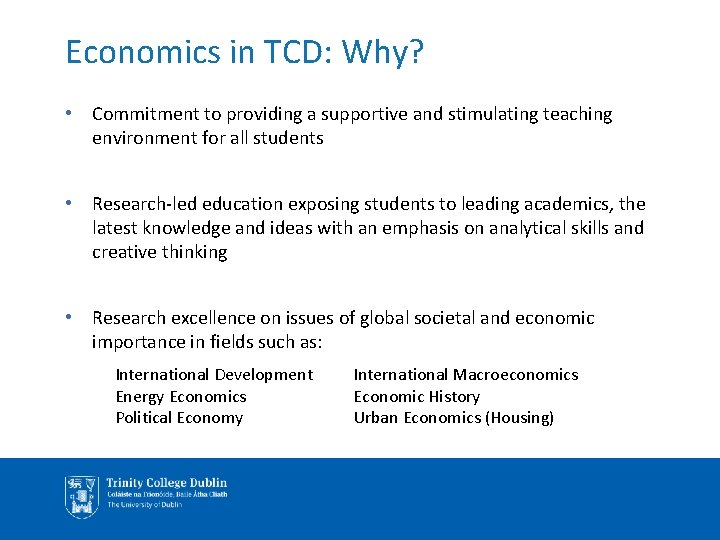 Economics in TCD: Why? • Commitment to providing a supportive and stimulating teaching environment