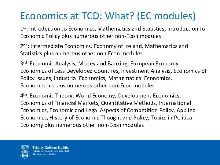 Economics at TCD: What? (EC modules) 1 st: Introduction to Economics, Mathematics and Statistics,