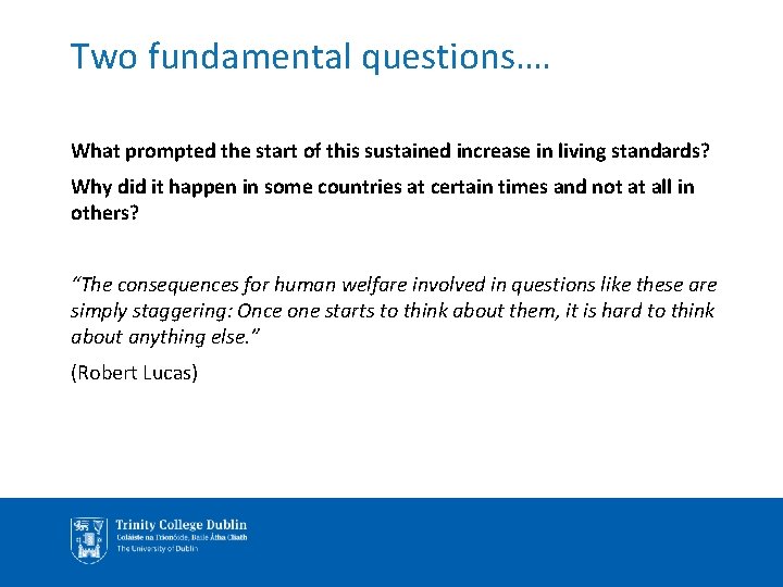 Two fundamental questions…. What prompted the start of this sustained increase in living standards?