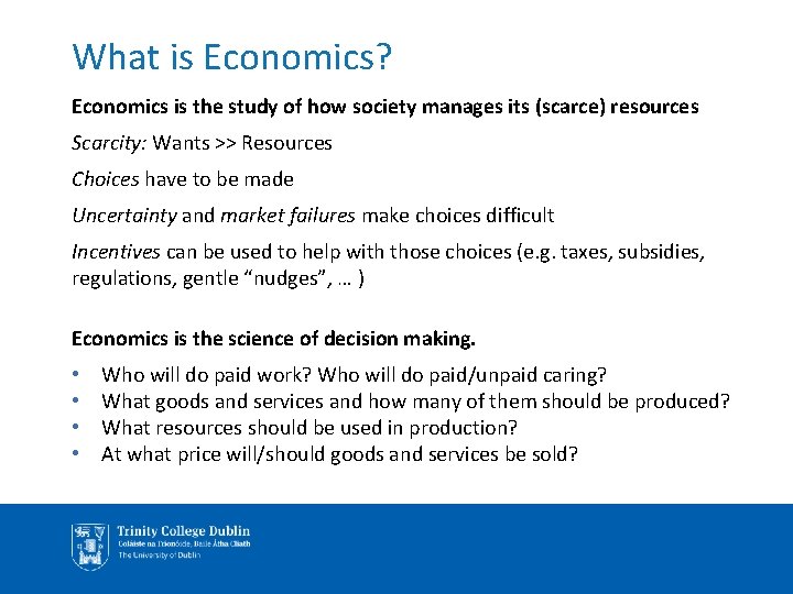 What is Economics? Economics is the study of how society manages its (scarce) resources