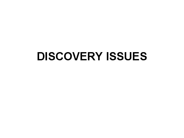 DISCOVERY ISSUES 