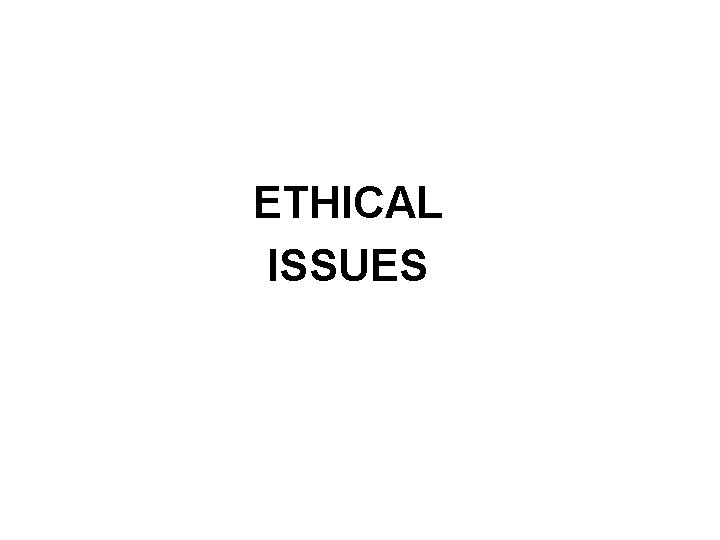 ETHICAL ISSUES 