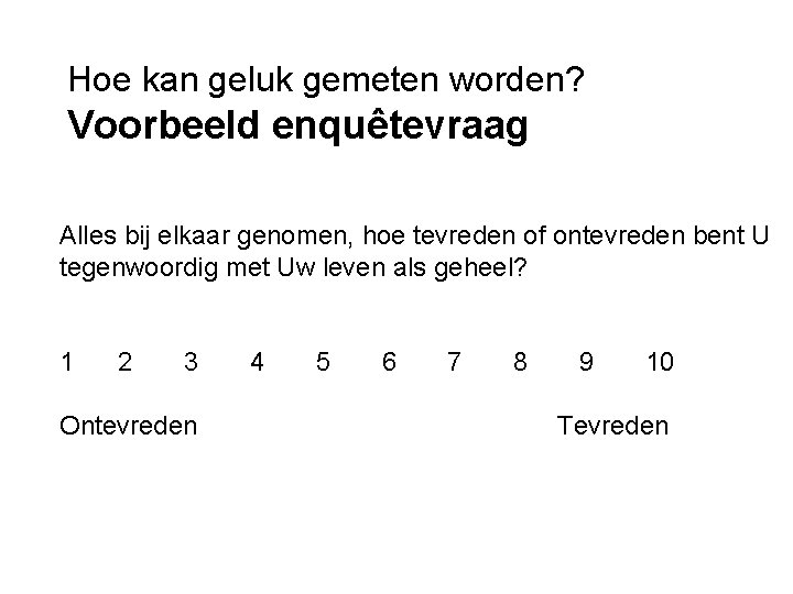 Hoe kan geluk gemeten worden? Voorbeeld enquêtevraag Alles bij elkaar genomen, hoe tevreden of