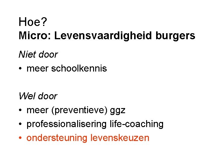 Hoe? Micro: Levensvaardigheid burgers Niet door • meer schoolkennis Wel door • meer (preventieve)