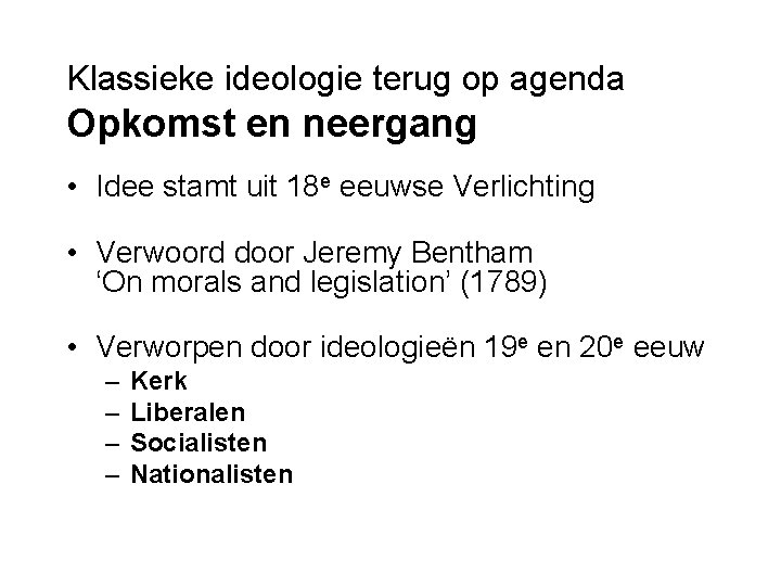 Klassieke ideologie terug op agenda Opkomst en neergang • Idee stamt uit 18 e