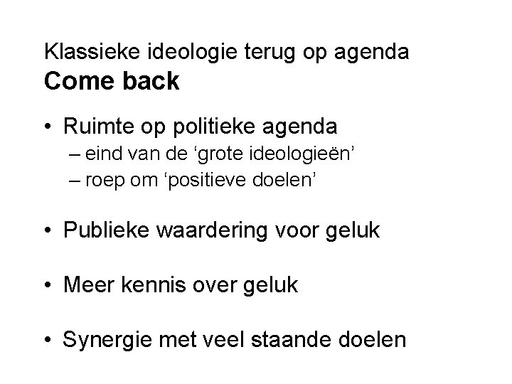 Klassieke ideologie terug op agenda Come back • Ruimte op politieke agenda – eind