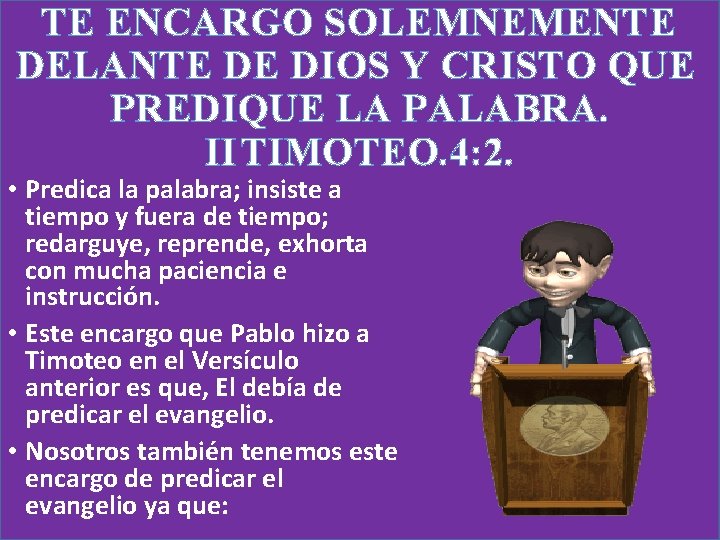 TE ENCARGO SOLEMNEMENTE DELANTE DE DIOS Y CRISTO QUE PREDIQUE LA PALABRA. II TIMOTEO.