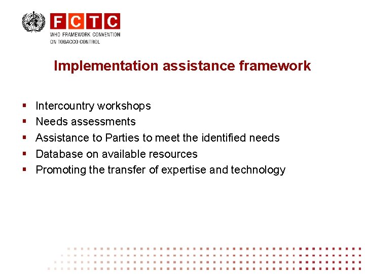 Implementation assistance framework § § § Intercountry workshops Needs assessments Assistance to Parties to
