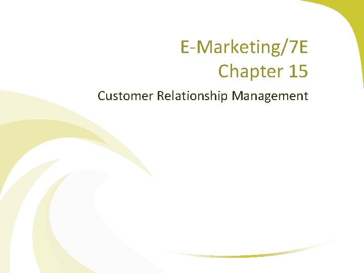 E-Marketing/7 E Chapter 15 Customer Relationship Management 