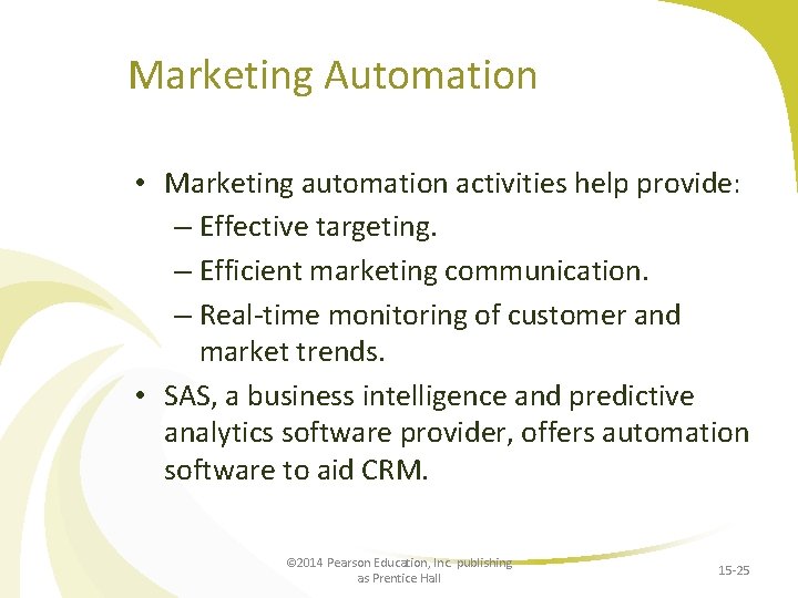 Marketing Automation • Marketing automation activities help provide: – Effective targeting. – Efficient marketing