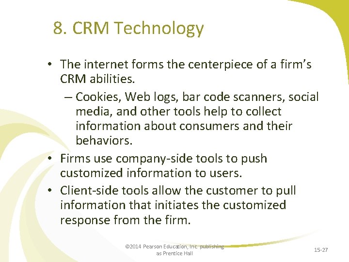 8. CRM Technology • The internet forms the centerpiece of a firm’s CRM abilities.