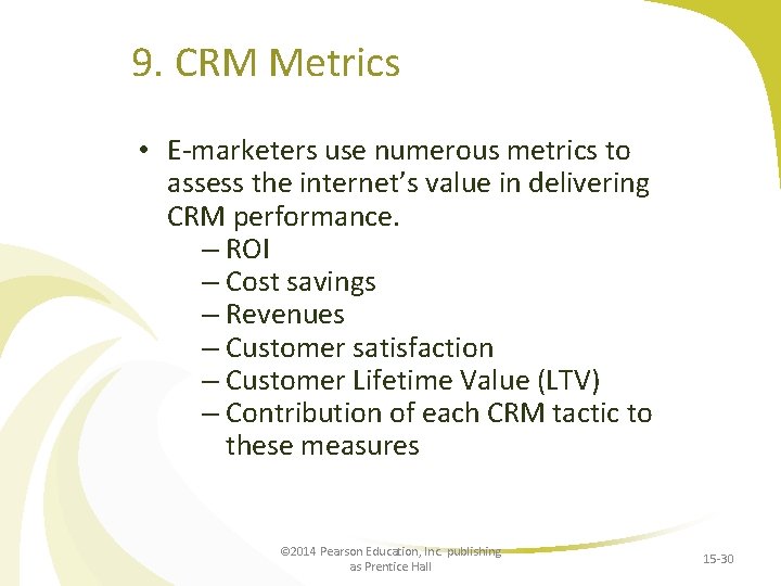 9. CRM Metrics • E-marketers use numerous metrics to assess the internet’s value in