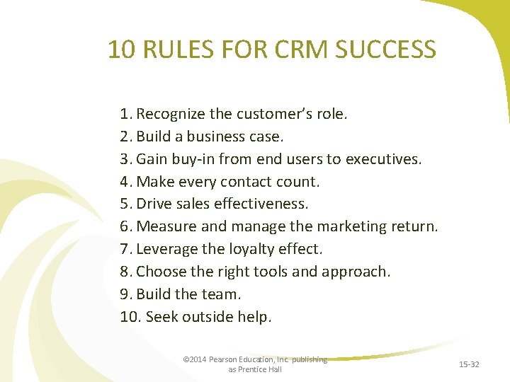 10 RULES FOR CRM SUCCESS 1. Recognize the customer’s role. 2. Build a business