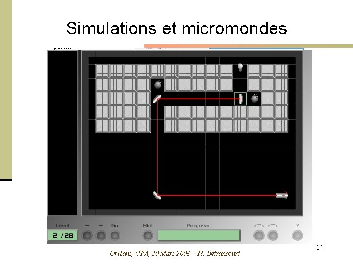 Simulations et micromondes Orléans, CFA, 20 Mars 2008 - M. Bétrancourt 14 