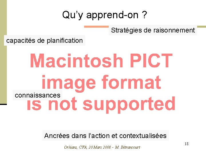 Qu’y apprend-on ? Stratégies de raisonnement capacités de planification connaissances Ancrées dans l’action et