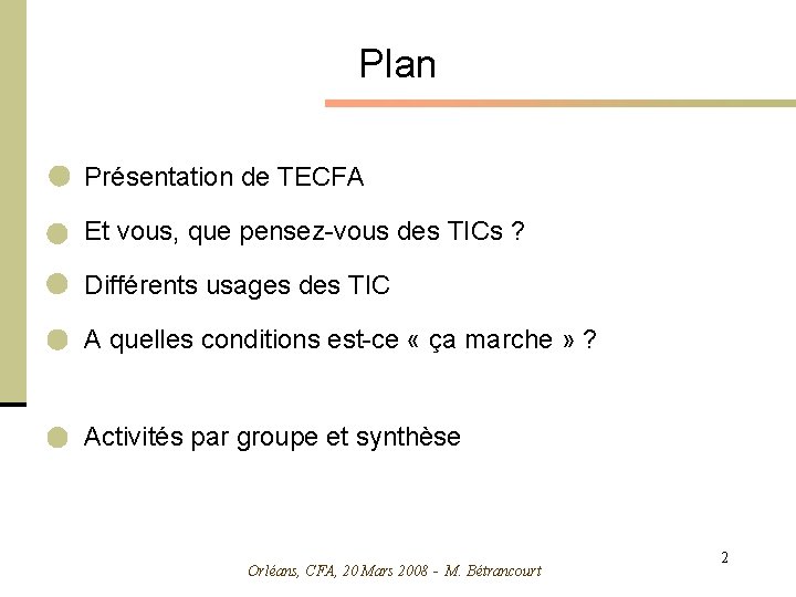 Plan Présentation de TECFA Et vous, que pensez-vous des TICs ? Différents usages des