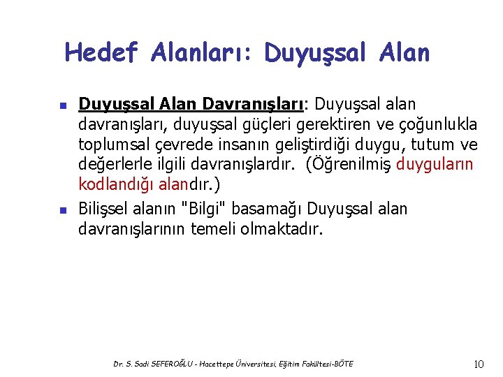 Hedef Alanları: Duyuşsal Alan n n Duyuşsal Alan Davranışları: Duyuşsal alan davranışları, duyuşsal güçleri