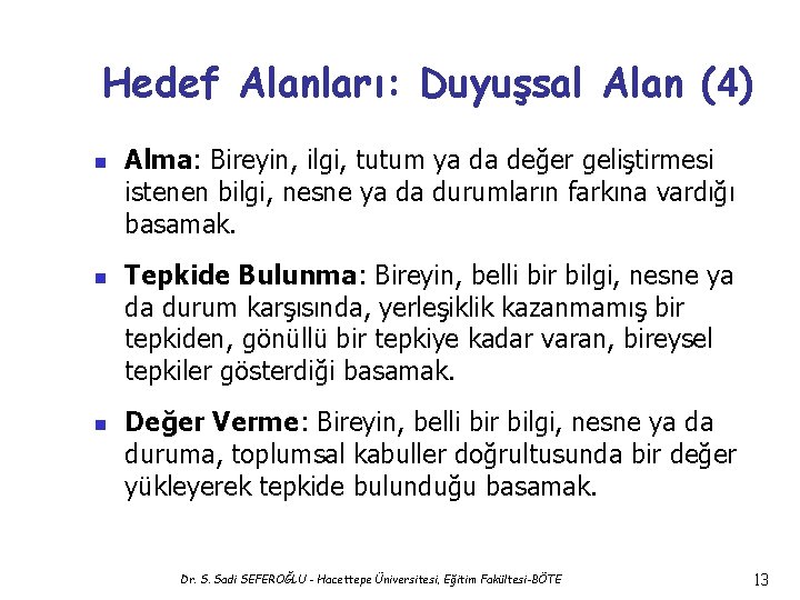 Hedef Alanları: Duyuşsal Alan (4) n n n Alma: Bireyin, ilgi, tutum ya da