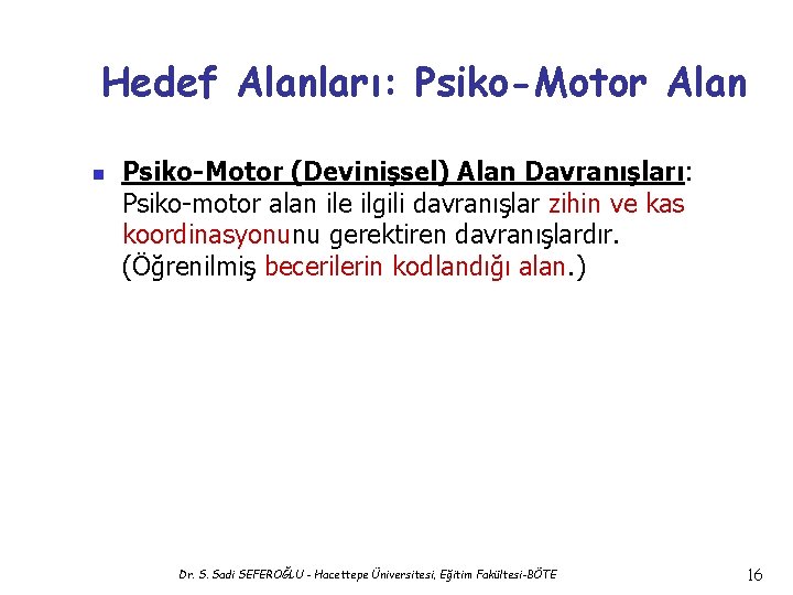 Hedef Alanları: Psiko-Motor Alan n Psiko-Motor (Devinişsel) Alan Davranışları: Psiko-motor alan ile ilgili davranışlar