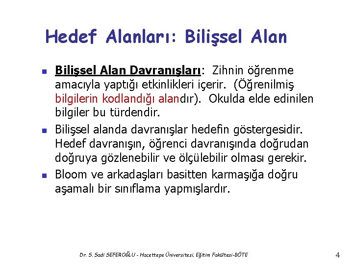 Hedef Alanları: Bilişsel Alan n Bilişsel Alan Davranışları: Zihnin öğrenme amacıyla yaptığı etkinlikleri içerir.