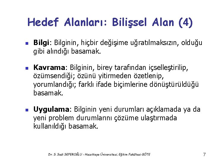 Hedef Alanları: Bilişsel Alan (4) n n n Bilgi: Bilginin, hiçbir değişime uğratılmaksızın, olduğu