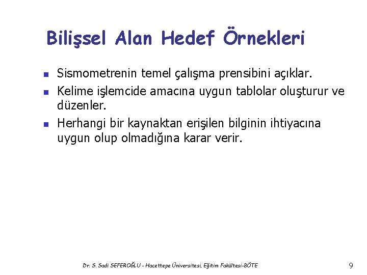 Bilişsel Alan Hedef Örnekleri n n n Sismometrenin temel çalışma prensibini açıklar. Kelime işlemcide