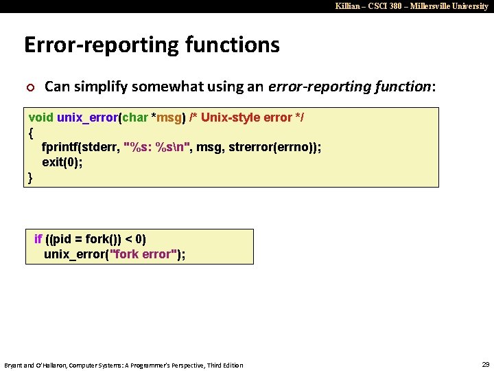 Killian – CSCI 380 – Millersville University Error-reporting functions ¢ Can simplify somewhat using