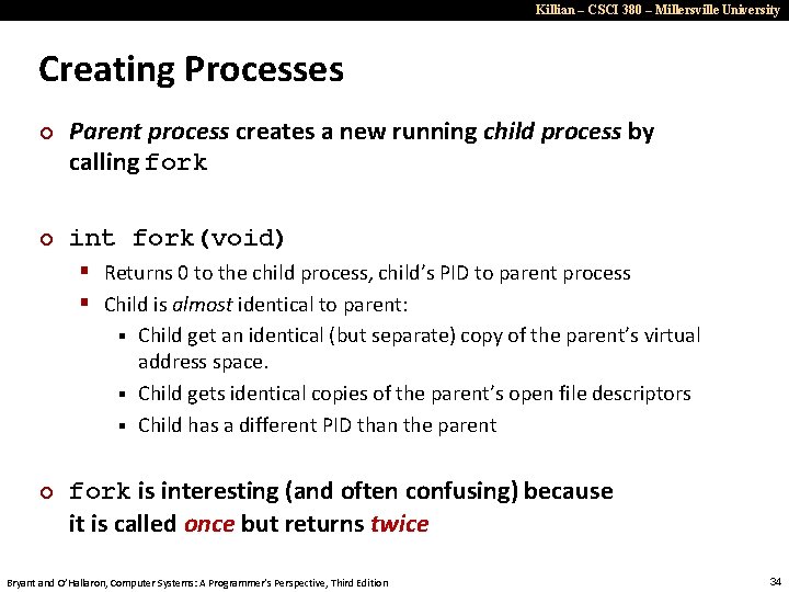 Killian – CSCI 380 – Millersville University Creating Processes ¢ ¢ Parent process creates