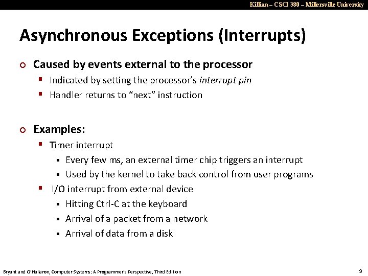 Killian – CSCI 380 – Millersville University Asynchronous Exceptions (Interrupts) ¢ Caused by events
