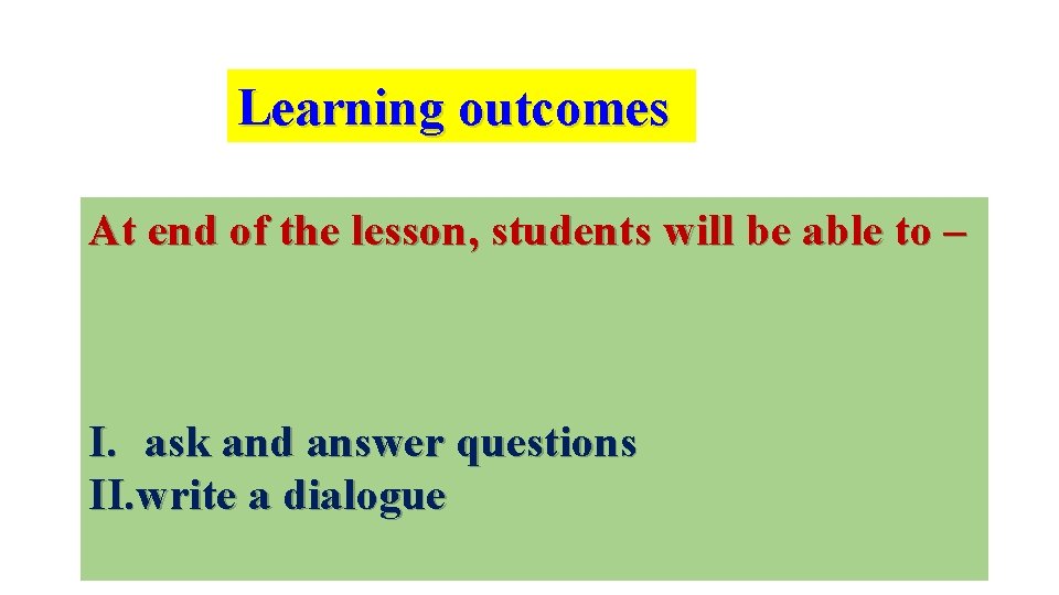 Learning outcomes At end of the lesson, students will be able to – I.