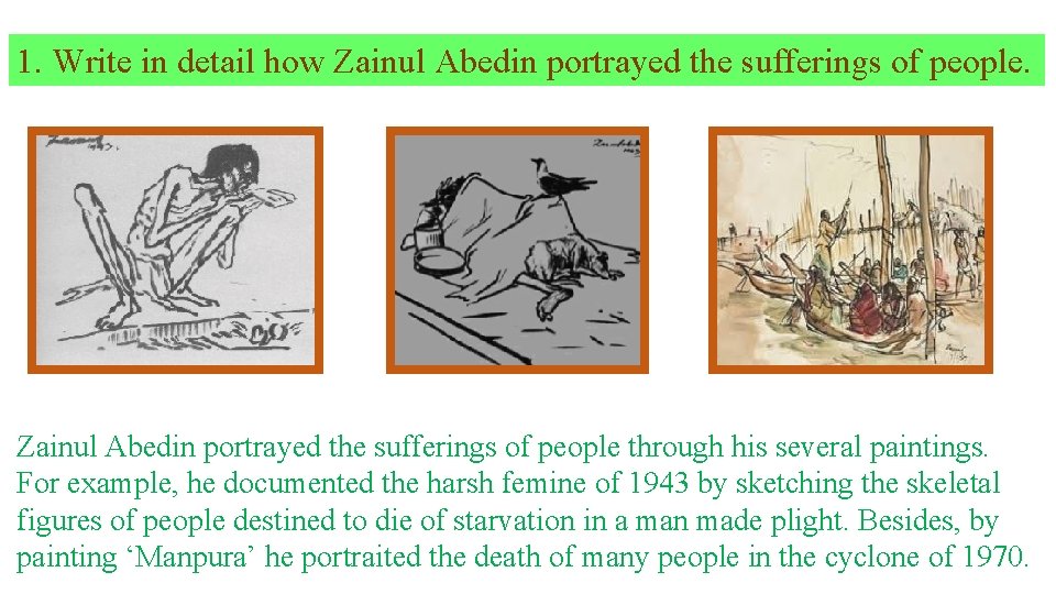 1. Write in detail how Zainul Abedin portrayed the sufferings of people through his