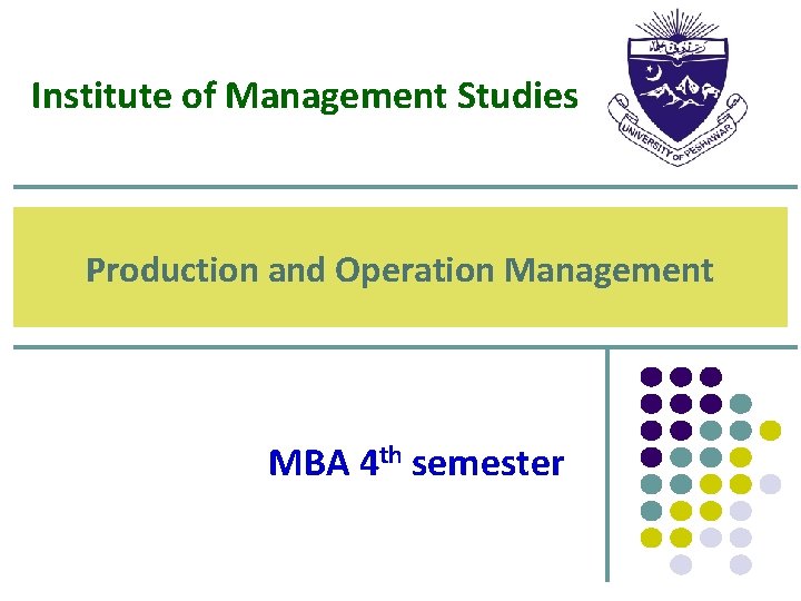 Institute of Management Studies Production and Operation Management MBA 4 th semester 