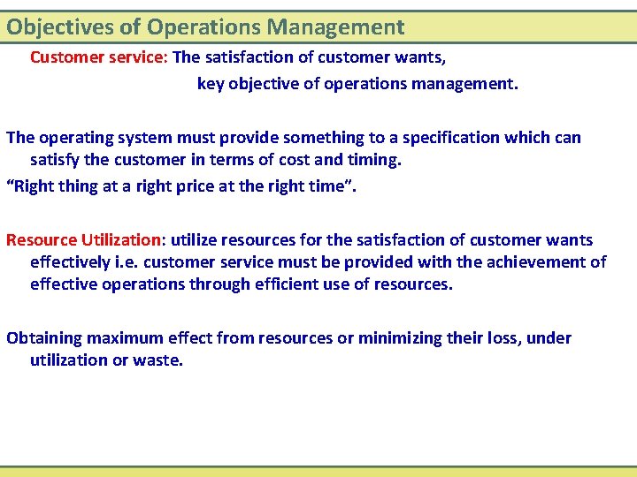 Objectives of Operations Management Customer service: The satisfaction of customer wants, key objective of