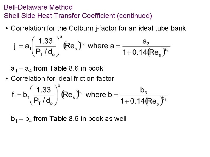 Bell-Delaware Method Shell Side Heat Transfer Coefficient (continued) • Correlation for the Colburn j-factor
