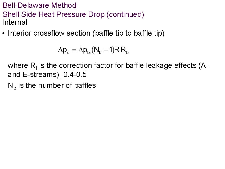 Bell-Delaware Method Shell Side Heat Pressure Drop (continued) Internal • Interior crossflow section (baffle