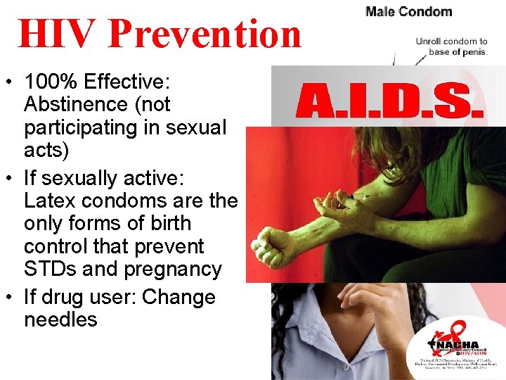 HIV Prevention • 100% Effective: Abstinence (not participating in sexual acts) • If sexually