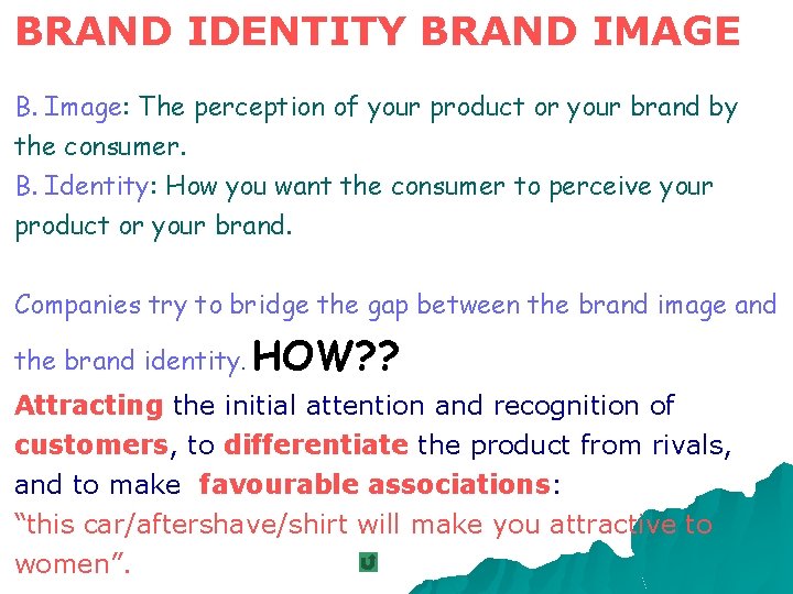 BRAND IDENTITY BRAND IMAGE B. Image: The perception of your product or your brand