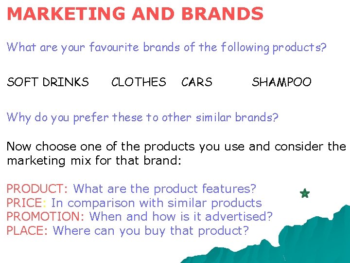 MARKETING AND BRANDS What are your favourite brands of the following products? SOFT DRINKS