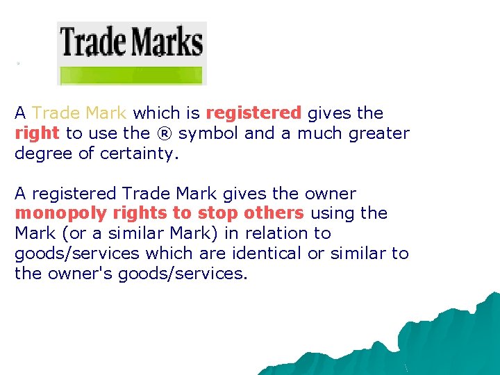 . A Trade Mark which is registered gives the right to use the ®