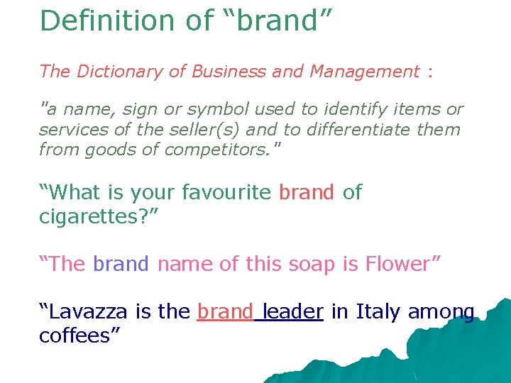 Definition of “brand” The Dictionary of Business and Management : "a name, sign or