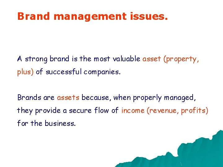 Brand management issues. A strong brand is the most valuable asset (property, plus) of