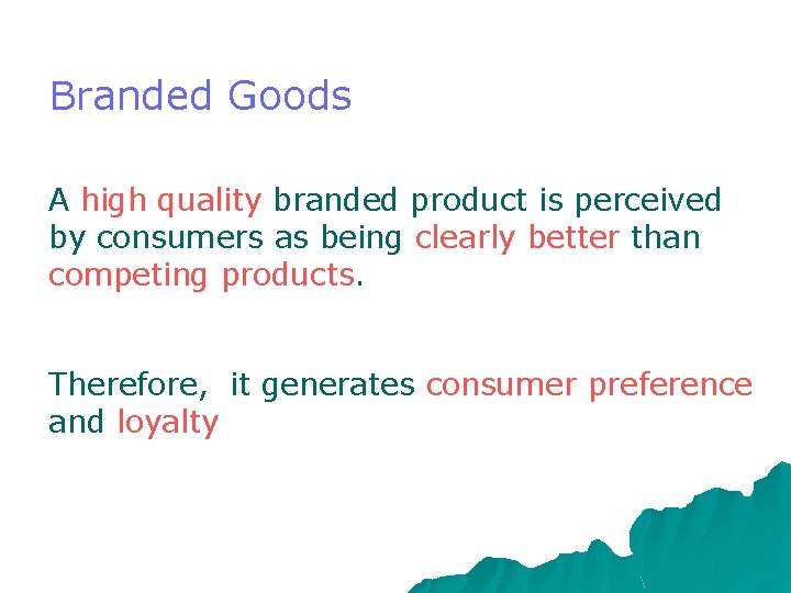 Branded Goods A high quality branded product is perceived by consumers as being clearly