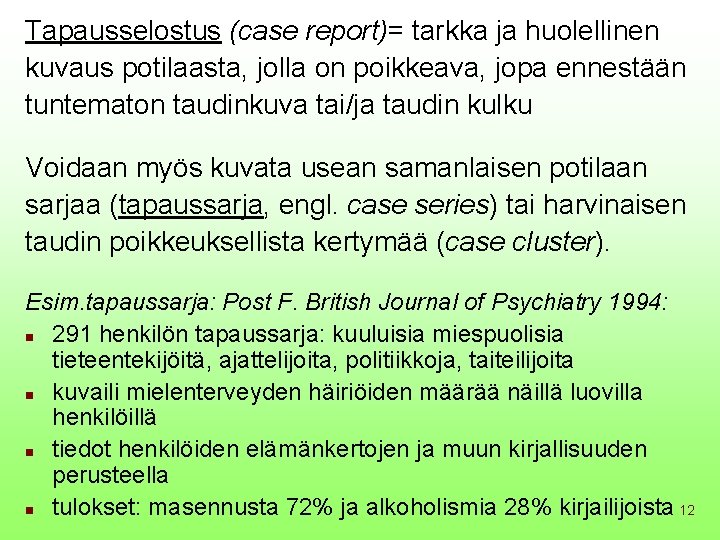 Tapausselostus (case report)= tarkka ja huolellinen kuvaus potilaasta, jolla on poikkeava, jopa ennestään tuntematon