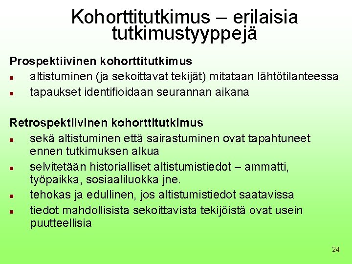 Kohorttitutkimus – erilaisia tutkimustyyppejä Prospektiivinen kohorttitutkimus n altistuminen (ja sekoittavat tekijät) mitataan lähtötilanteessa n