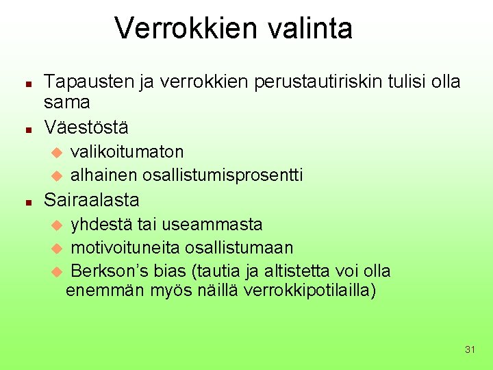 Verrokkien valinta n n Tapausten ja verrokkien perustautiriskin tulisi olla sama Väestöstä u u