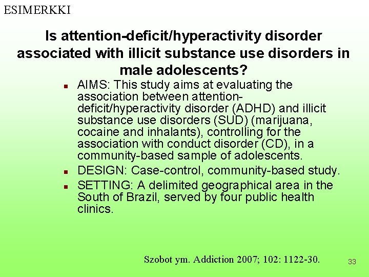 ESIMERKKI Is attention-deficit/hyperactivity disorder associated with illicit substance use disorders in male adolescents? n