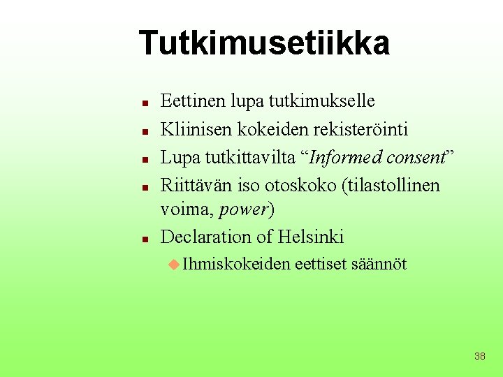 Tutkimusetiikka n n n Eettinen lupa tutkimukselle Kliinisen kokeiden rekisteröinti Lupa tutkittavilta “Informed consent”