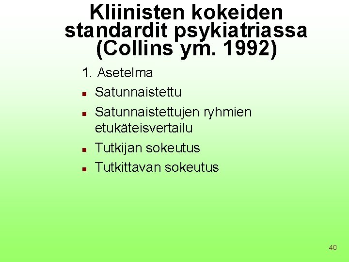 Kliinisten kokeiden standardit psykiatriassa (Collins ym. 1992) 1. Asetelma n Satunnaistettujen ryhmien etukäteisvertailu n