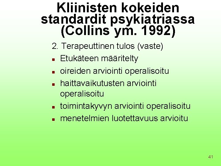 Kliinisten kokeiden standardit psykiatriassa (Collins ym. 1992) 2. Terapeuttinen tulos (vaste) n Etukäteen määritelty